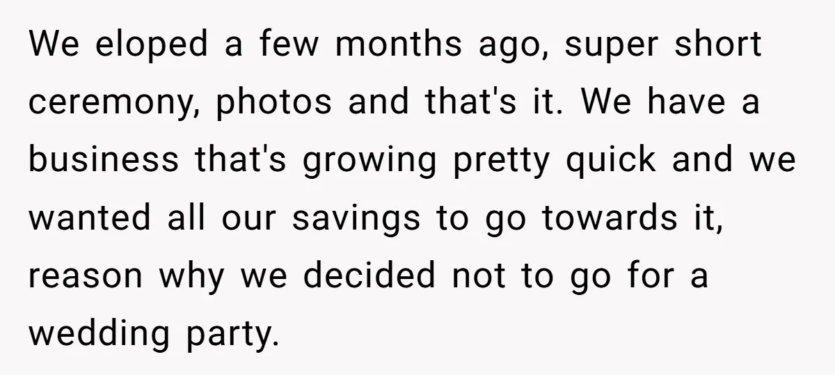 We eloped a few months ago, super short ceremony, photos and that's it. We have a business that's growing pretty quick and we wanted all our savings to go towards...