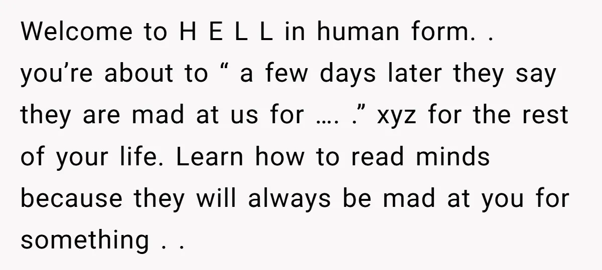 Welcome to H E L L in human form. . you’re about to “ a few days later they say they are mad at us for …. .” xyz for...