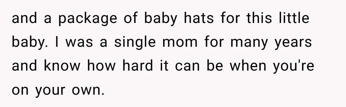 and a package of baby hats for this little baby. I was a single mom for many years and know how hard it can be when you're on your own.