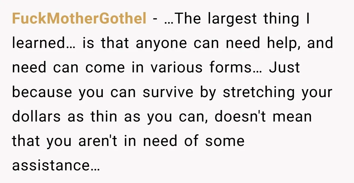 FuckMotherGothel − …The largest thing I learned… is that anyone can need help, and need can come in various forms… Just because you can survive by stretching your dollars as...