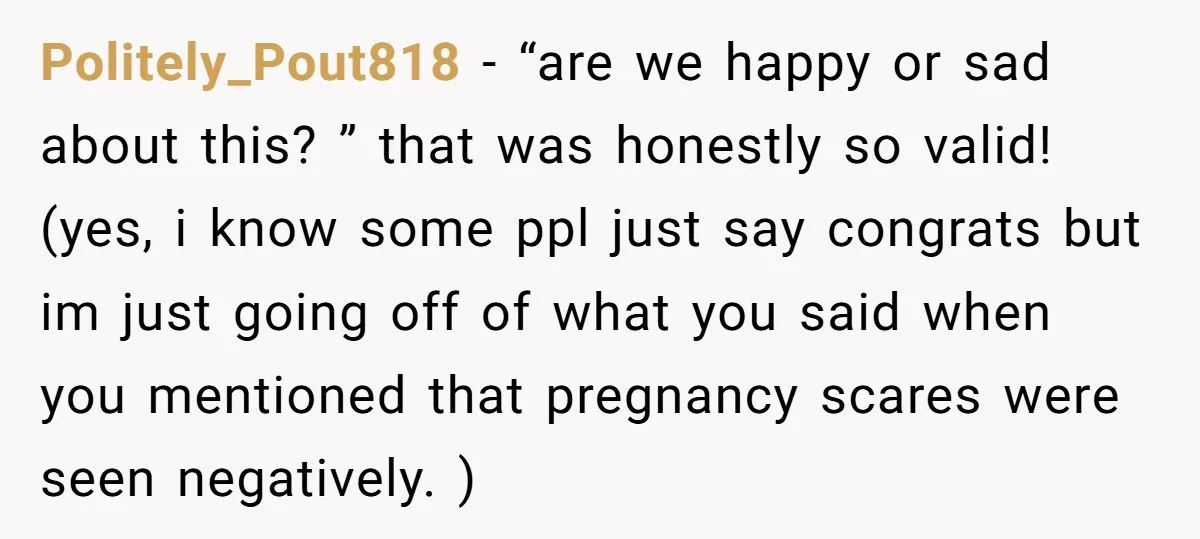 Politely_Pout818 − “are we happy or sad about this? ” that was honestly so valid! (yes, i know some ppl just say congrats but im just going off of what...