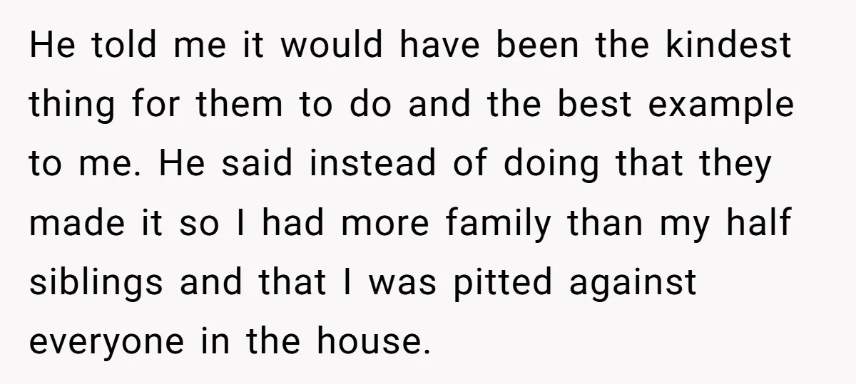 He told me it would have been the kindest thing for them to do and the best example to me. He said instead of doing that they made it so...