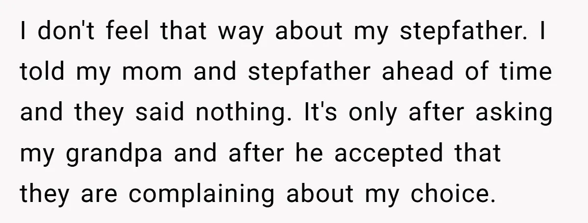I don't feel that way about my stepfather. I told my mom and stepfather ahead of time and they said nothing. It's only after asking my grandpa and after he...