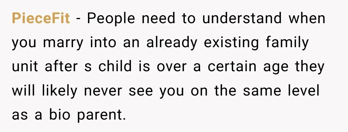 PieceFit − People need to understand when you marry into an already existing family unit after s child is over a certain age they will likely never see you on...