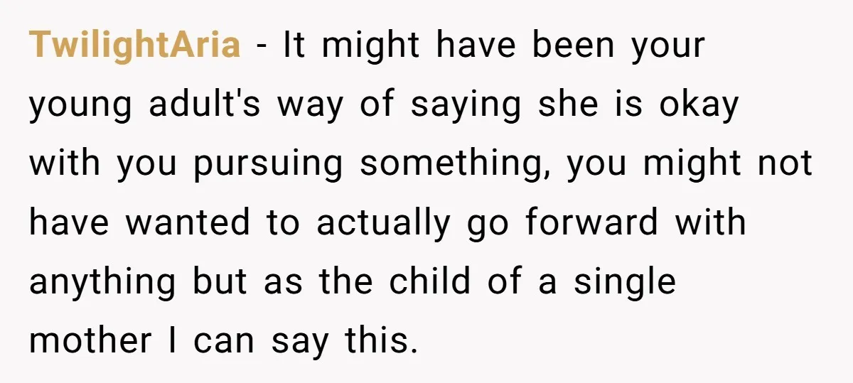 TwilightAria − It might have been your young adult's way of saying she is okay with you pursuing something, you might not have wanted to actually go forward with anything...