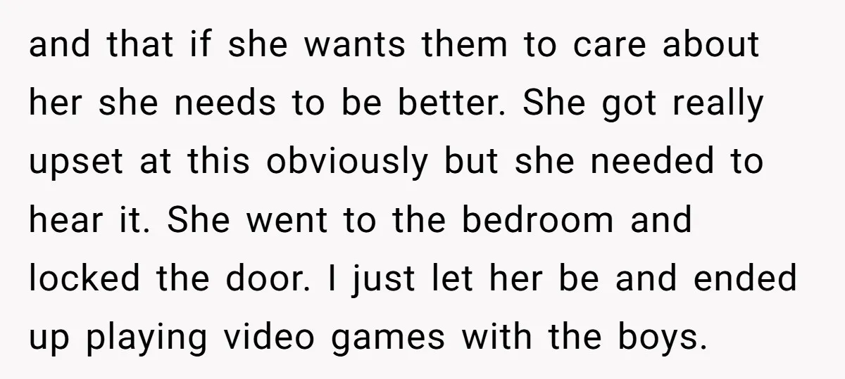 and that if she wants them to care about her she needs to be better. She got really upset at this obviously but she needed to hear it. She went...