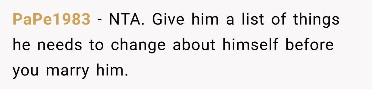 PaPe1983 − NTA. Give him a list of things he needs to change about himself before you marry him.