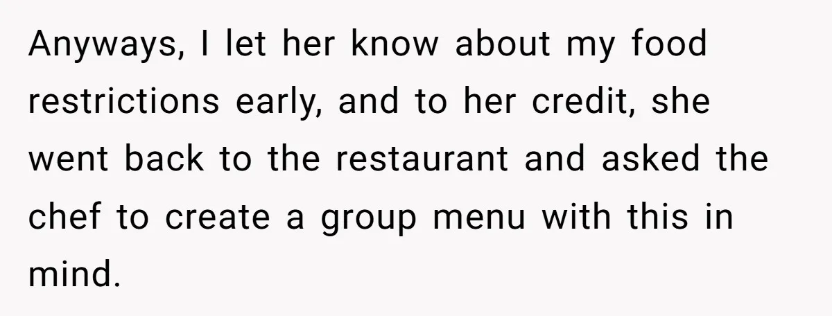 Anyways, I let her know about my food restrictions early, and to her credit, she went back to the restaurant and asked the chef to create a group menu with...