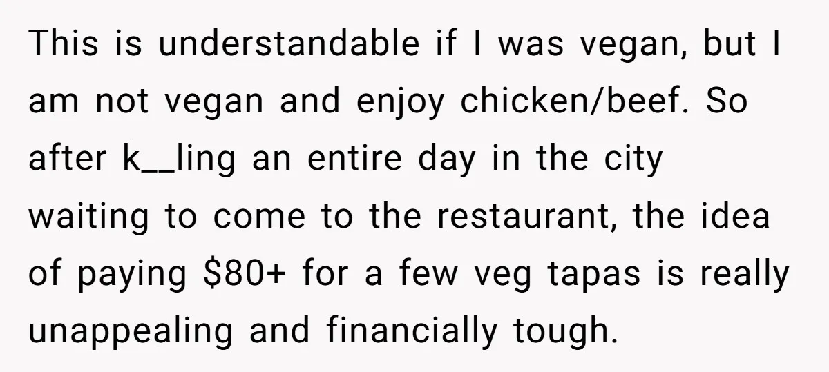 This is understandable if I was vegan, but I am not vegan and enjoy chicken/beef. So after k__ling an entire day in the city waiting to come to the restaurant,...