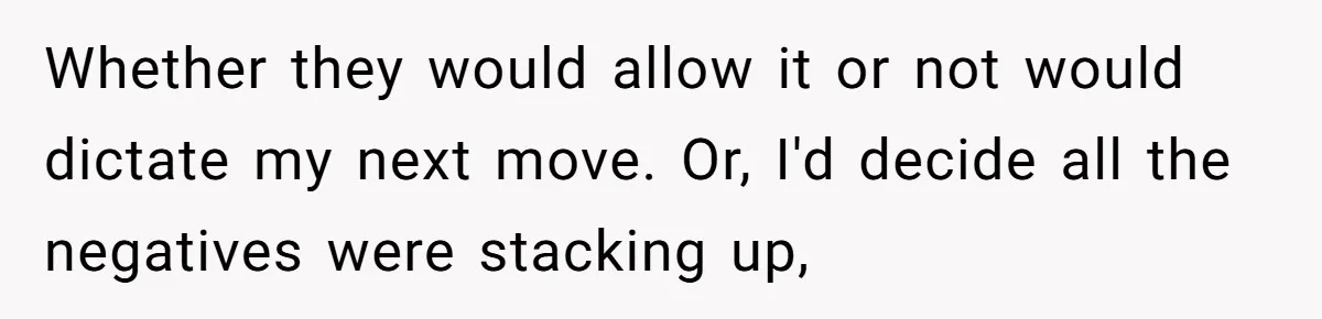 Whether they would allow it or not would dictate my next move. Or, I'd decide all the negatives were stacking up,