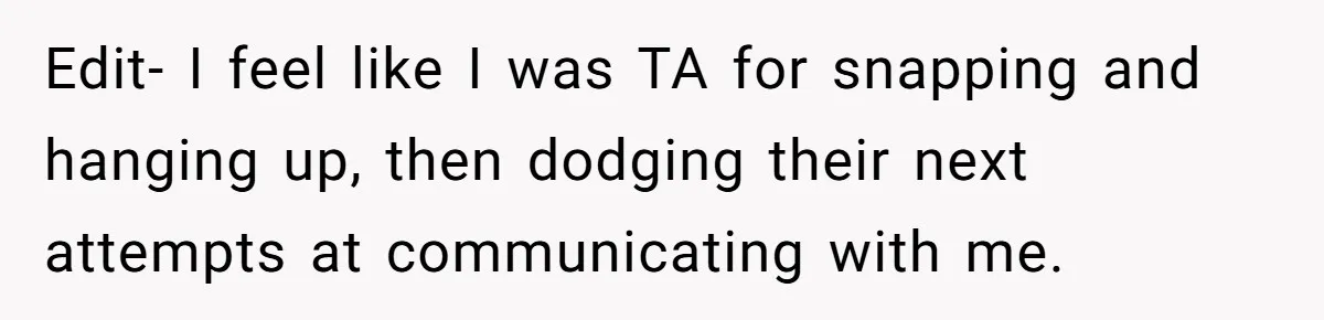 Edit- I feel like I was TA for snapping and hanging up, then dodging their next attempts at communicating with me.