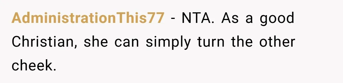 AdministrationThis77 − NTA. As a good Christian, she can simply turn the other cheek.