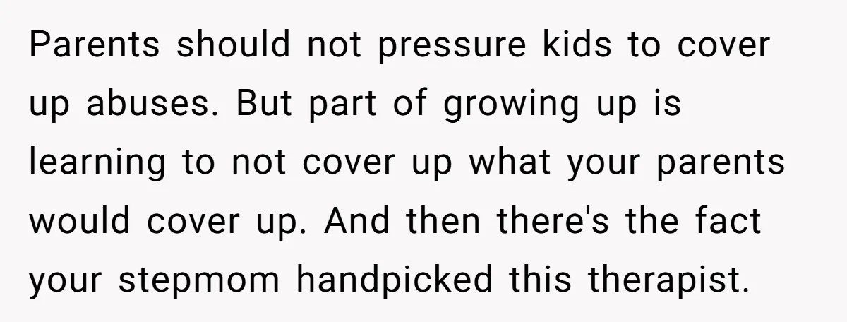 Parents should not pressure kids to cover up abuses. But part of growing up is learning to not cover up what your parents would cover up. And then there's the...