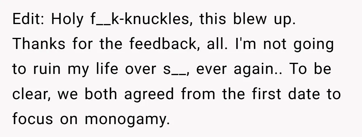 Edit: Holy f__k-knuckles, this blew up. Thanks for the feedback, all. I'm not going to ruin my life over s__, ever again.. To be clear, we both agreed from the...