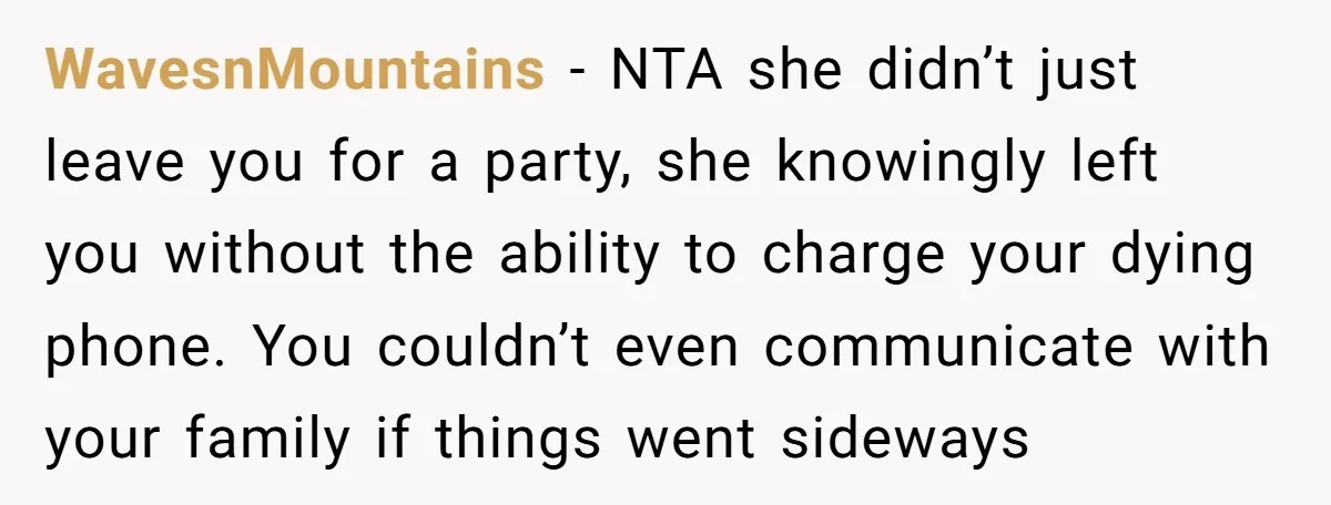 WavesnMountains − NTA she didn’t just leave you for a party, she knowingly left you without the ability to charge your dying phone. You couldn’t even communicate with your family...