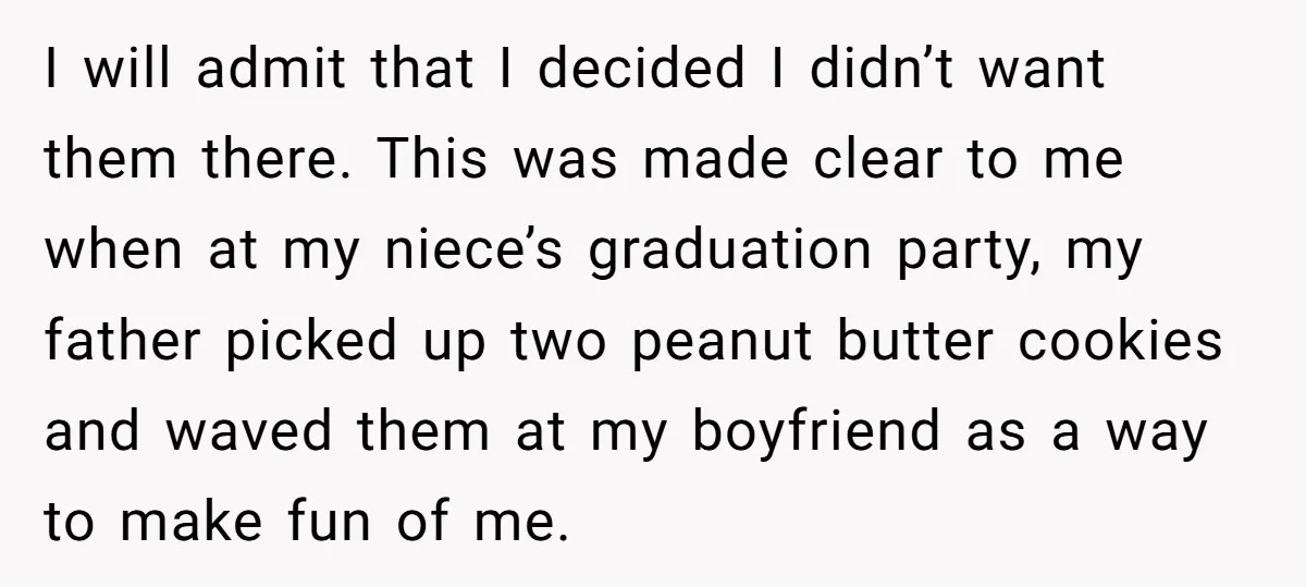 I will admit that I decided I didn’t want them there. This was made clear to me when at my niece’s graduation party, my father picked up two peanut butter...