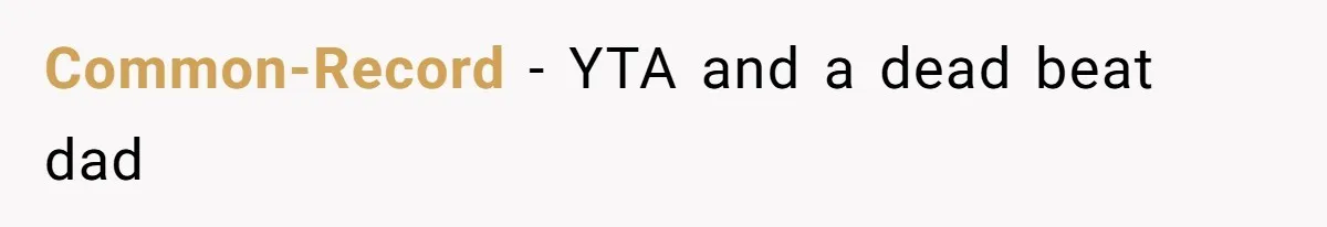 Common-Record − YTA and a dead beat dad