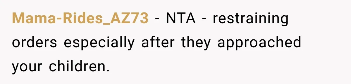 Mama-Rides_AZ73 − NTA - restraining orders especially after they approached your children.