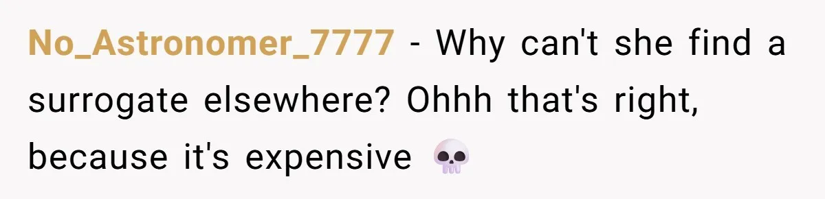 No_Astronomer_7777 − Why can't she find a surrogate elsewhere? Ohhh that's right, because it's expensive 💀