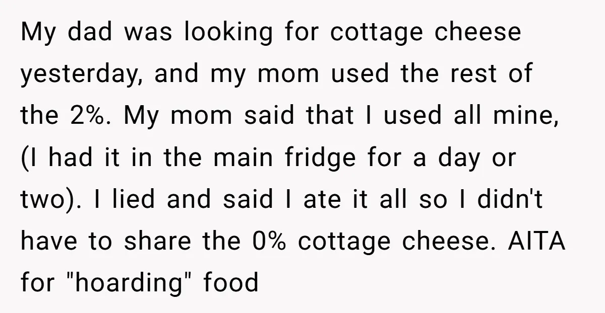 My dad was looking for cottage cheese yesterday, and my mom used the rest of the 2%. My mom said that I used all mine, (I had it in the...