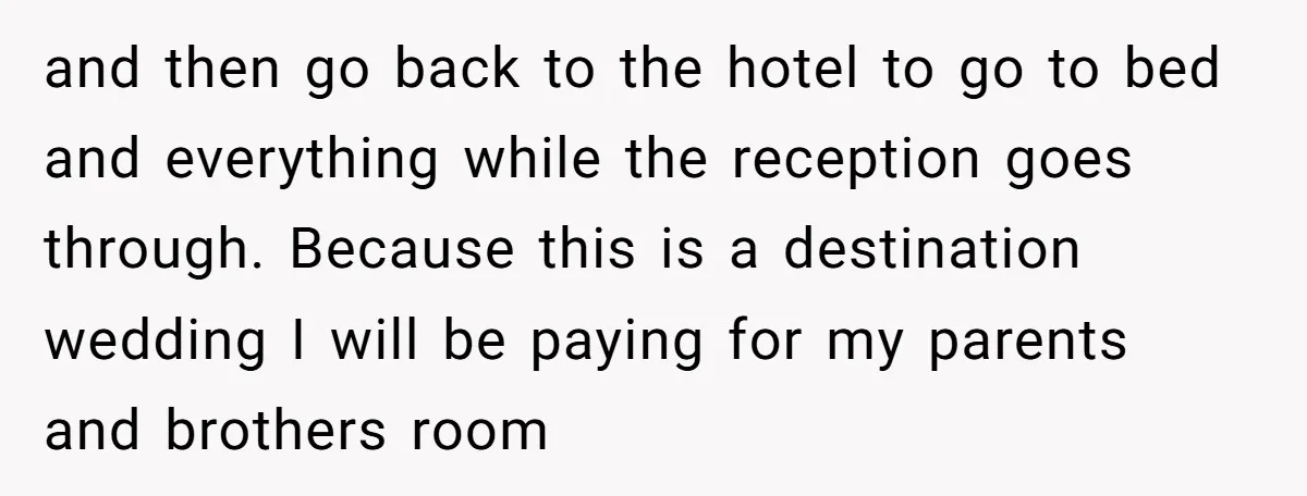 and then go back to the hotel to go to bed and everything while the reception goes through. Because this is a destination wedding I will be paying for my...