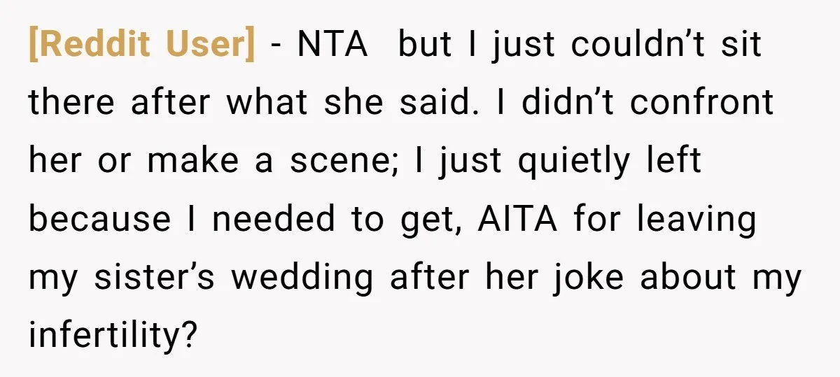 [Reddit User] − NTA but I just couldn’t sit there after what she said. I didn’t confront her or make a scene; I just quietly left because I needed to...