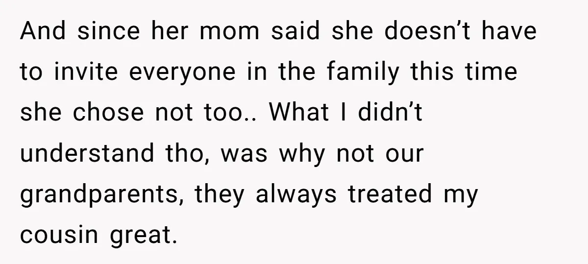 And since her mom said she doesn’t have to invite everyone in the family this time she chose not too.. What I didn’t understand tho, was why not our grandparents,...
