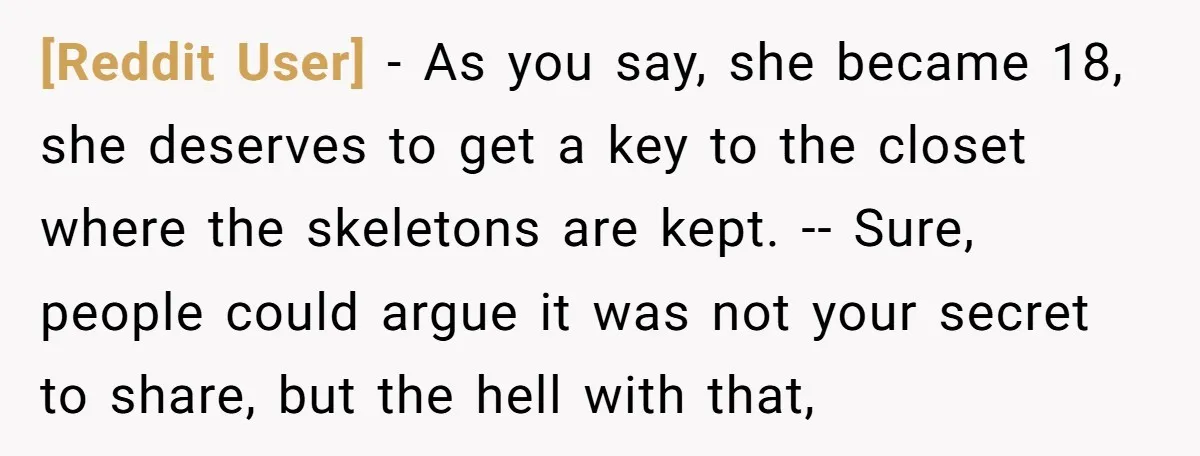 [Reddit User] − As you say, she became 18, she deserves to get a key to the closet where the skeletons are kept. -- Sure, people could argue it was...
