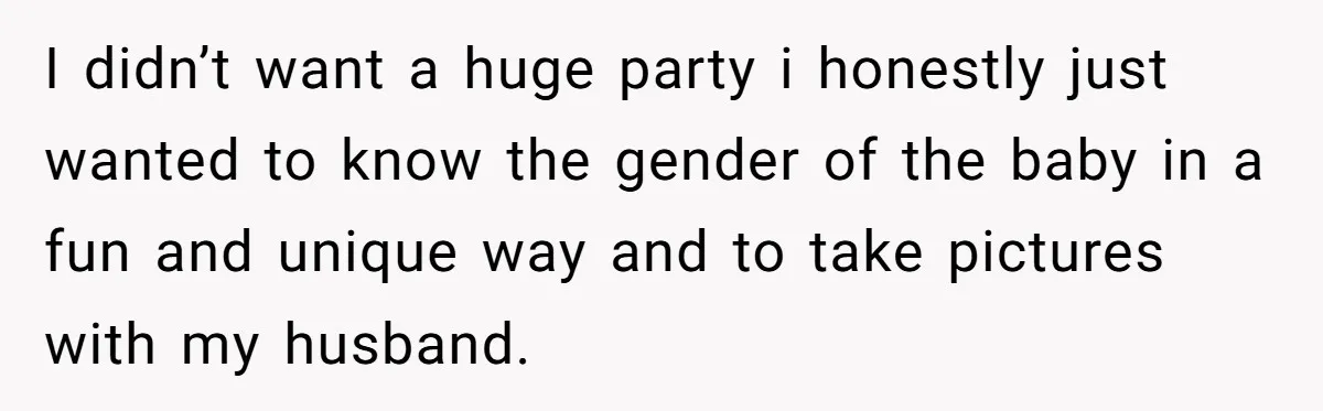 I didn’t want a huge party i honestly just wanted to know the gender of the baby in a fun and unique way and to take pictures with my husband.