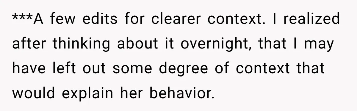***A few edits for clearer context. I realized after thinking about it overnight, that I may have left out some degree of context that would explain her behavior.