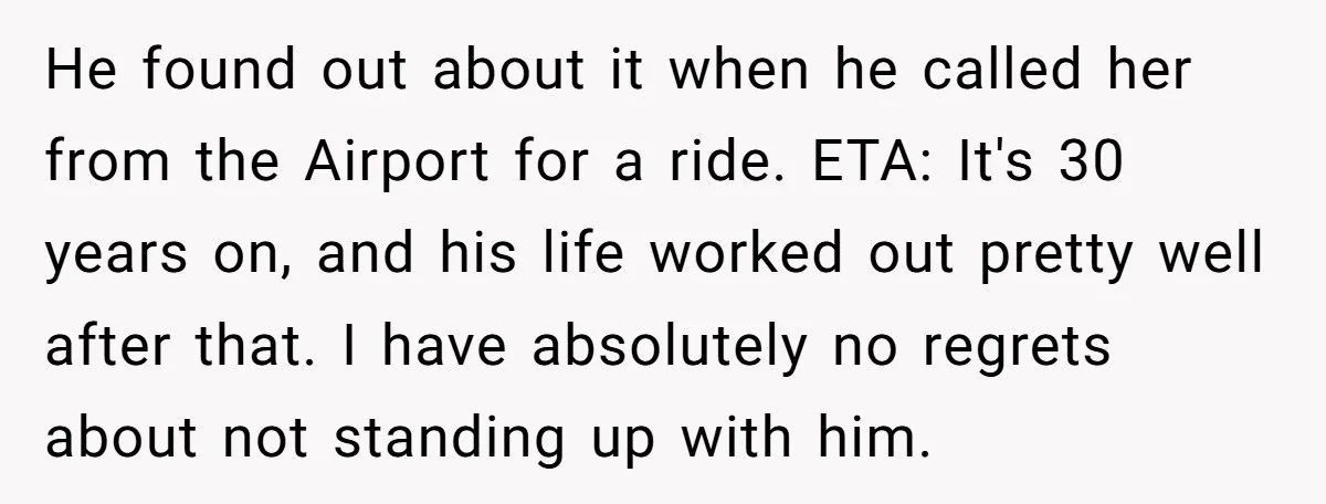 He found out about it when he called her from the Airport for a ride. ETA: It's 30 years on, and his life worked out pretty well after that. I...