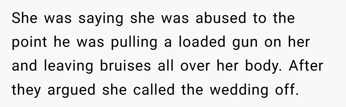 She was saying she was abused to the point he was pulling a loaded gun on her and leaving bruises all over her body. After they argued she called the...