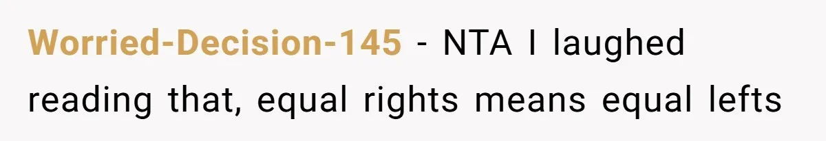 Worried-Decision-145 − NTA I laughed reading that, equal rights means equal lefts