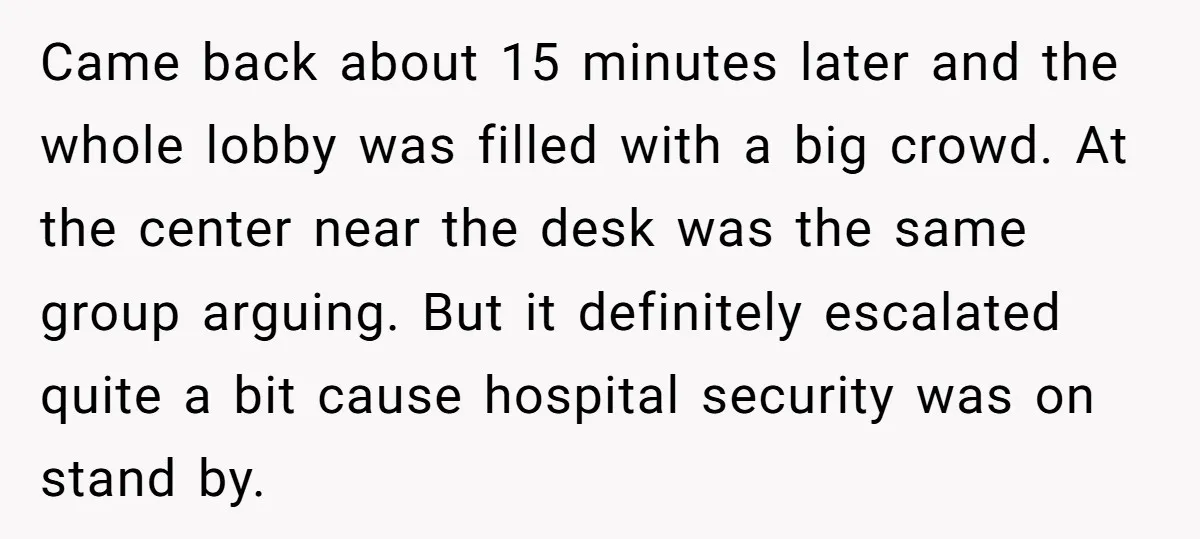 Came back about 15 minutes later and the whole lobby was filled with a big crowd. At the center near the desk was the same group arguing. But it definitely...