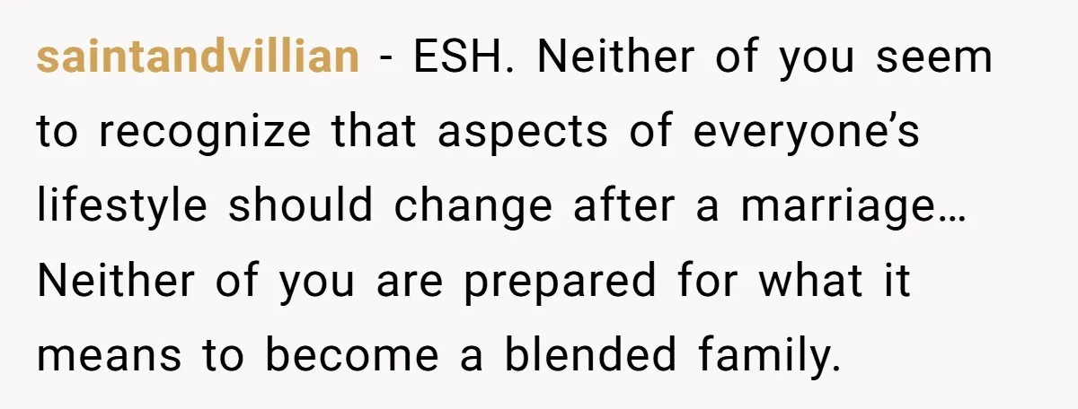 saintandvillian − ESH. Neither of you seem to recognize that aspects of everyone’s lifestyle should change after a marriage… Neither of you are prepared for what it means to become...