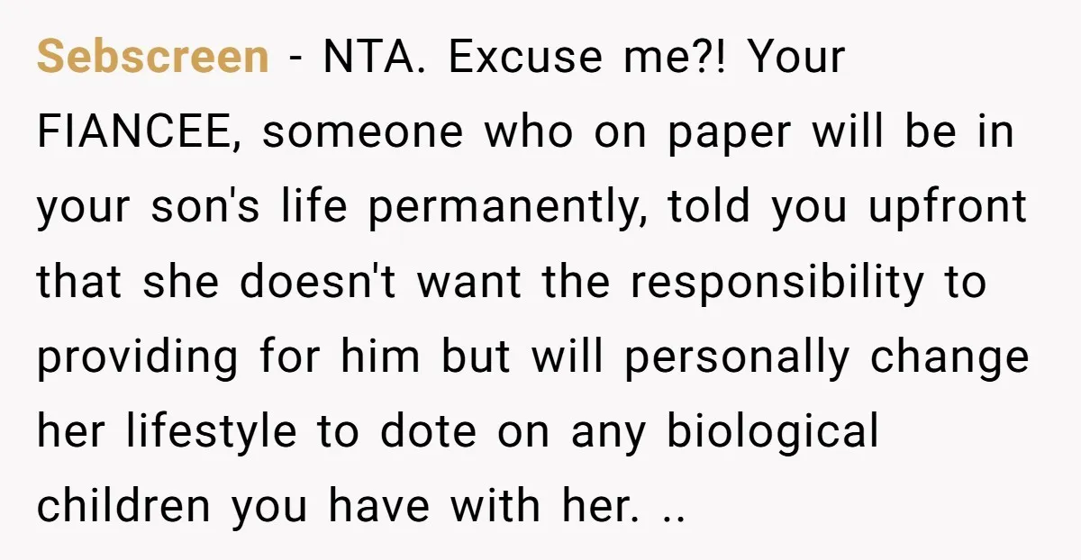 Sebscreen − NTA. Excuse me?! Your FIANCEE, someone who on paper will be in your son's life permanently, told you upfront that she doesn't want the responsibility to providing for...