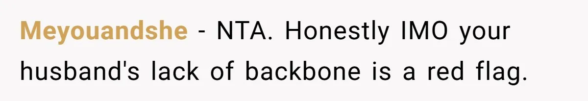 Meyouandshe − NTA. Honestly IMO your husband's lack of backbone is a red flag.