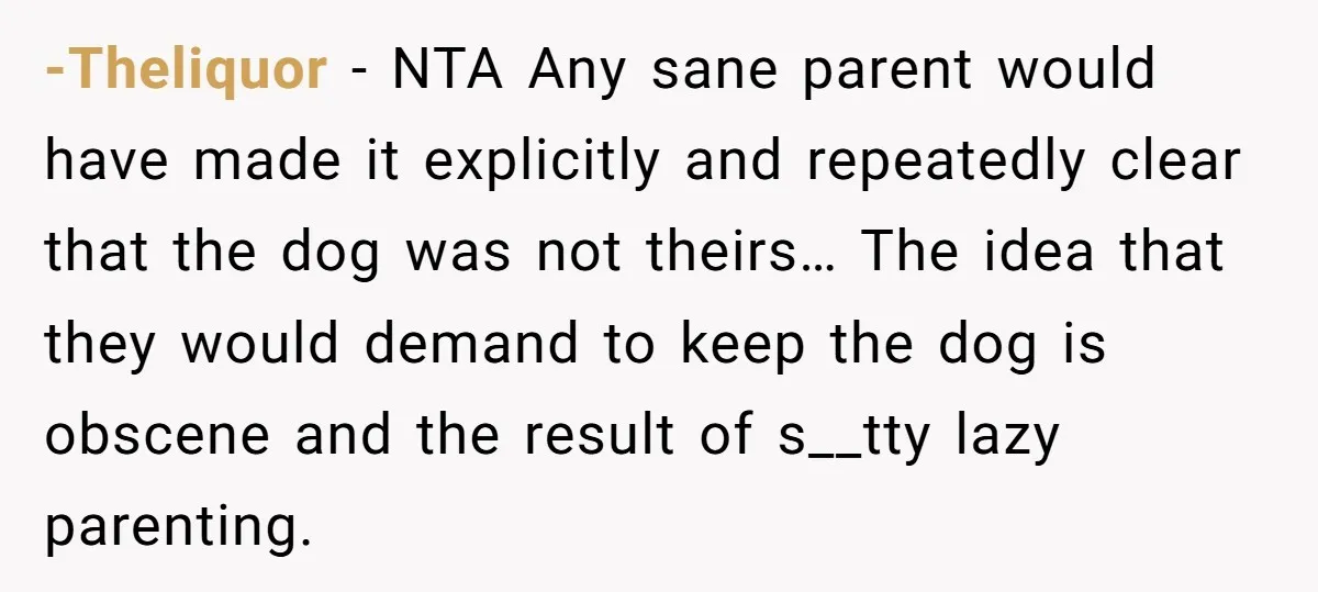 -Theliquor − NTA Any sane parent would have made it explicitly and repeatedly clear that the dog was not theirs… The idea that they would demand to keep the dog...