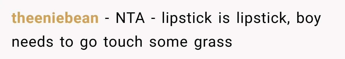 theeniebean − NTA - lipstick is lipstick, boy needs to go touch some grass