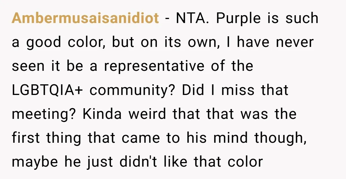 Ambermusaisanidiot − NTA. Purple is such a good color, but on its own, I have never seen it be a representative of the LGBTQIA+ community? Did I miss that meeting?...
