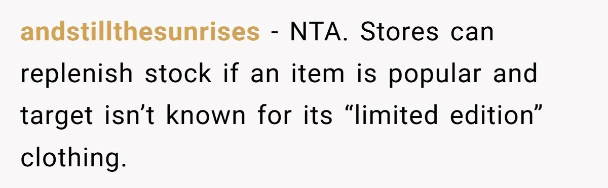 andstillthesunrises − NTA. Stores can replenish stock if an item is popular and target isn’t known for its “limited edition” clothing.