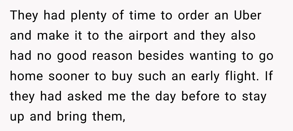 They had plenty of time to order an Uber and make it to the airport and they also had no good reason besides wanting to go home sooner to buy...