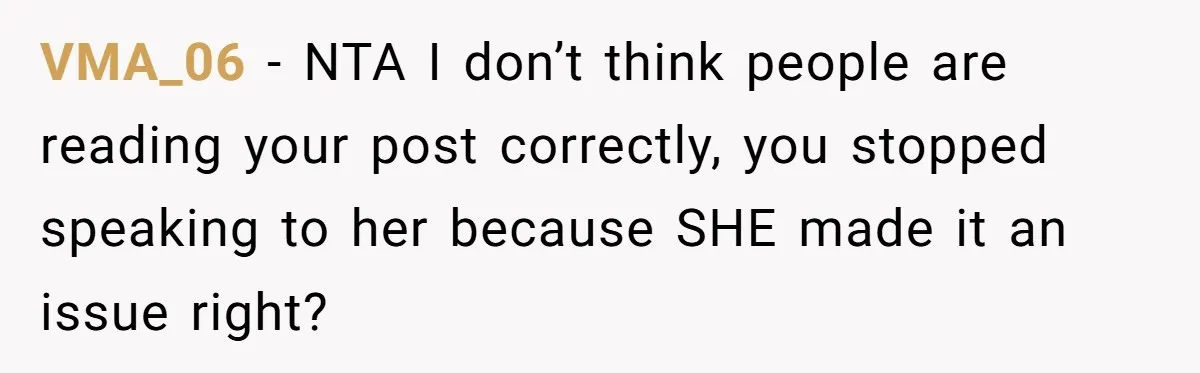 VMA_06 − NTA I don’t think people are reading your post correctly, you stopped speaking to her because SHE made it an issue right?
