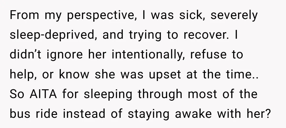 From my perspective, I was sick, severely sleep-deprived, and trying to recover. I didn’t ignore her intentionally, refuse to help, or know she was upset at the time.. So AITA...