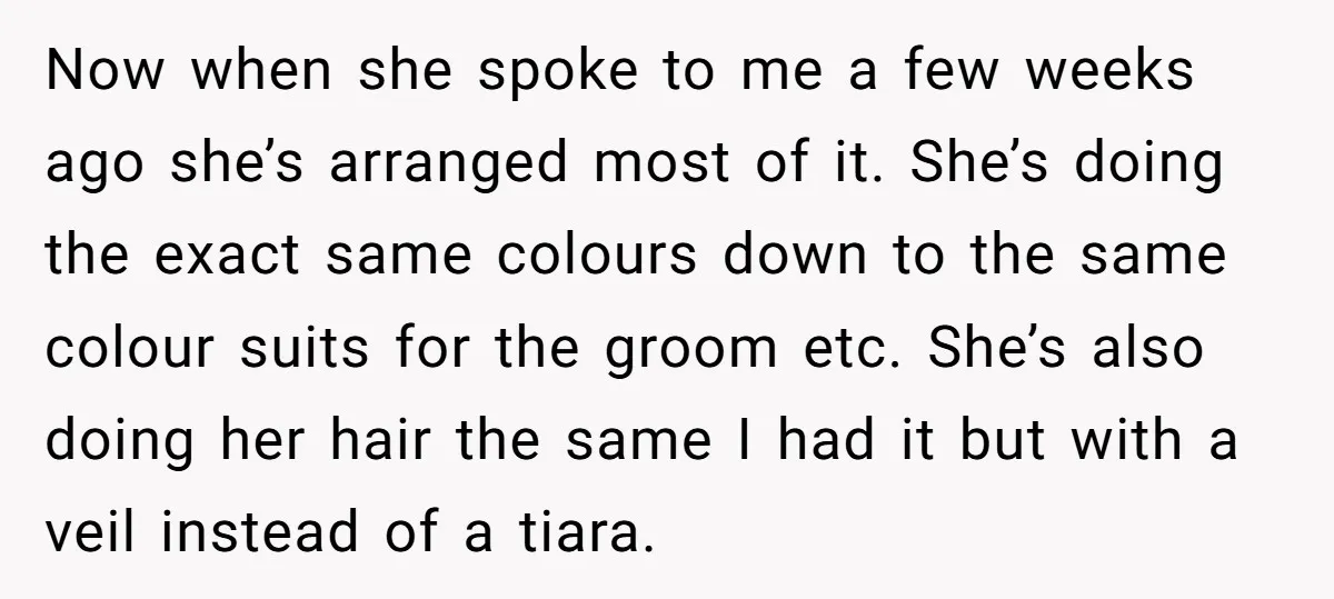 Now when she spoke to me a few weeks ago she’s arranged most of it. She’s doing the exact same colours down to the same colour suits for the groom...