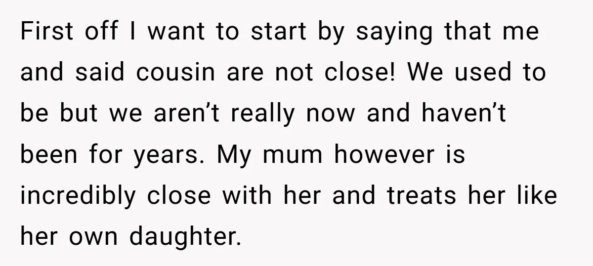 First off I want to start by saying that me and said cousin are not close! We used to be but we aren’t really now and haven’t been for years....