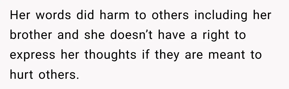 Her words did harm to others including her brother and she doesn’t have a right to express her thoughts if they are meant to hurt others.