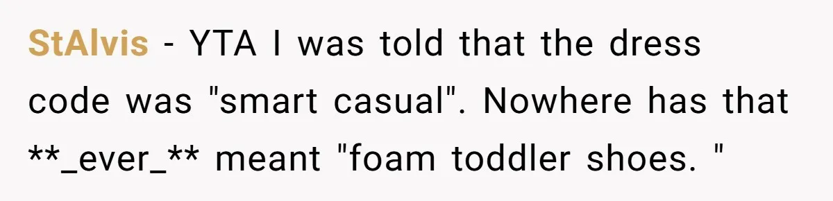 StAlvis − YTA I was told that the dress code was "smart casual". Nowhere has that **_ever_** meant "foam toddler shoes. "