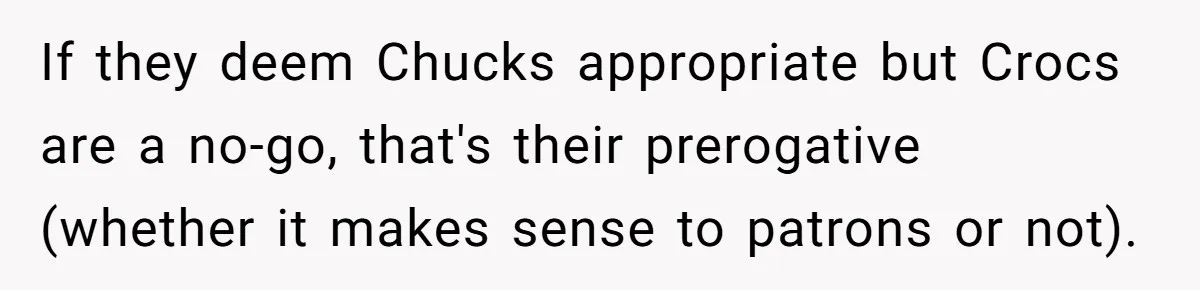 If they deem Chucks appropriate but Crocs are a no-go, that's their prerogative (whether it makes sense to patrons or not).