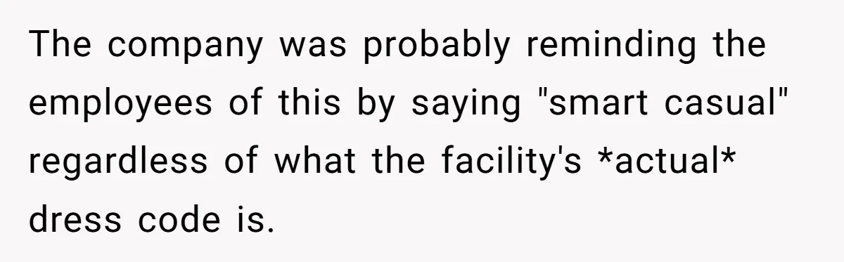 The company was probably reminding the employees of this by saying "smart casual" regardless of what the facility's *actual* dress code is.